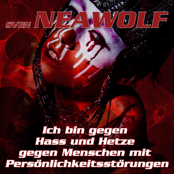 coverimage ... Ich bin gegen Hass und Hetze gegen Menschen mit Persönlichkeitsstörungen ... Sven Neawolf
