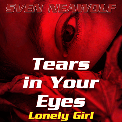 coverimage ... Tears in Your Eyes - Lonely Girl ... Sven Neawolf