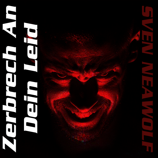 coverimage ... Zerbrech an dein Leid ... Sven Neawolf